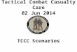 TCCC Scenarios Tactical Combat Casualty Care 02 Jun 2014