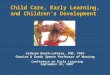 Child Care, Early Learning, and Children’s Development Cathryn Booth-LaForce, PhD, FAPS Charles & Gerda Spence Professor of Nursing Conference on Early