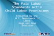 Www.youthrules.dol.gov 1-866-4US-WAGE Presented by the U.S. Department of Labor Wage and Hour Division The Fair Labor Standards Act’s Child Labor Provisions