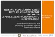 LINKING POPULATION-BASED DATA TO CHILD WELFARE RECORDS: A PUBLIC HEALTH APPROACH TO SURVEILLANCE Emily Putnam-Hornstein, PhD University of Southern California