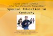 Special Education in Kentucky What Parents Need to Know About Special Education in Kentucky LOGAN COUNTY SCHOOLS Barry W. Goley, Director barry.goley@logan.kyschools.us