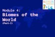 Biomes of the World (Part-I) Module 4: Biomes of the World (Part-I)