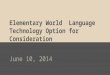 Elementary World Language Technology Option for Consideration June 10, 2014