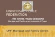 UNIVERSAL PEACE FEDERATION UPF Marriage and Family Series The World Peace Blessing Marriage and Family as an Instrument of Peace