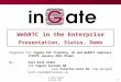 1 WebRTC in the Enterprise Presentation, Status, Demo © 2015 Ingate Systems AB Prepared for:Ingate SIP Trunking, UC and WebRTC Seminars ITEXPO January