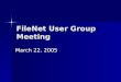 FileNet User Group Meeting March 22, 2005. Benefits- Jenny Murphy…. Makes contracts easily available to System Administration users. Makes contracts easily
