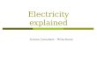Electricity explained Science Consultant – Philip Storey