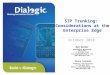 SIP Trunking: Considerations at the Enterprise Edge October 2010 Vince Connors Product Line Director +1 716.639.3217 Vince.connors@dialogic.com 