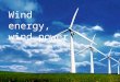 Wind energy, wind power.  -The wind power or the wind energy is the energy extracted from the wind using wind turbines to produce an electrical power,