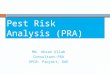 Pest Risk Analysis (PRA) Md. Ahsan Ullah Consultant-PRA SPCB- Project, DAE