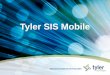 Tyler SIS Mobile. © 2010 Tyler Technologies, Inc. When a Tyler SIS site is accessed via an iPhone, iPod touch, or BlackBerry, the code recognizes it is
