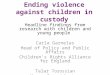 Ending violence against children in custody Headline findings from research with children and young people Carla Garnelas Head of Policy and Public Affairs