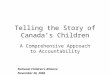 Telling the Story of Canada’s Children A Comprehensive Approach to Accountability National Children’s Alliance November 26, 2004