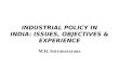 INDUSTRIAL POLICY IN INDIA: ISSUES, OBJECTIVES & EXPERIENCE M.H. Suryanarayana