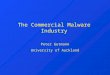 The Commercial Malware Industry Peter Gutmann University of Auckland