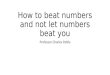 How to beat numbers and not let numbers beat you Professor Charles Pattie