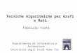 Fabrizio Frati Dipartimento di Informatica e Automazione Università degli Studi Roma Tre Tecniche Algoritmiche per Grafi e Reti