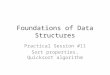 Foundations of Data Structures Practical Session #11 Sort properties, Quicksort algorithm