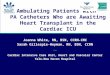 Ambulating Patients with PA Catheters Who are Awaiting Heart Transplant in the Cardiac ICU Joanna White, RN, BSN, CCRN-CMC Sarah Gillespie-Heyman, RN,