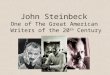 John Steinbeck One of The Great American Writers of the 20 th Century