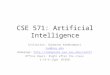 CSE 571: Artificial Intelligence Instructor: Subbarao Kambhampati rao@asu.edu Homepage: //rakaposhi.eas.asu.edu/cse571