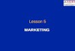 Lesson 5 MARKETING. Overview Function played by Marketing Evolution of marketing concept Marketing activities and develop marketing strategy Types of