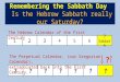 Remembering the Sabbath Day Is the Hebrew Sabbath really our Saturday? 123 456 7 Sabbath ??????? ? The Hebrew Calendar of the First Century The Perpetual