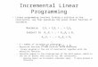 Incremental Linear Programming Linear programming involves finding a solution to the constraints, one that maximizes the given linear function of variables