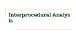 Interprocedural Analysis. Currently, we only perform data-flow analysis on procedures one at a time. Such analyses are called intraprocedural analyses