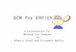 DCM for ERP/ERF A presentation for Methods for Dummies By Ashwini Oswal and Elizabeth Mallia
