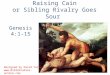 Raising Cain or Sibling Rivalry Goes Sour Genesis 4:1- 15 Designed by David Turner 