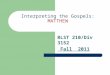 Interpreting the Gospels: MATTHEW RLST 210/Div 3152 Fall 2011