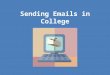 Sending Emails in College. Why Are Email Skills Important? Primary method of communication between students and university faculty/staff Conveys two types