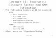 L12: SDF1 Lecture 12: Stochastic Discount Factor and GMM Estimation The following topics will be covered: SDF –Basic expression –Risk free rate –Risk correction