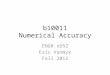 B10011 Numerical Accuracy ENGR xD52 Eric VanWyk Fall 2012