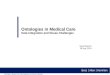 David Blevins 28 July, 2014 Ontologies in Medical Care Data Integration and Reuse Challenges Ontologies in Medical Care: Data Integration and Reuse Challenges
