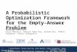Davide Mottin, Senjuti Basu Roy, Alice Marascu, Yannis Velegrakis, Themis Palpanas, Gautam Das A Probabilistic Optimization Framework for the Empty-Answer