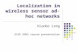 Localization in wireless sensor ad-hoc networks Xiaobo Long ECSE 6962 course presentation