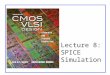 Lecture 8: SPICE Simulation. CMOS VLSI DesignCMOS VLSI Design 4th Ed. 8: SPICE Simulation2 Outline ï± Introduction to SPICE ï± DC Analysis ï± Transient Analysis