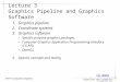CP411 Computer Graphics Pipeline and graphics software # 1 Lecture 3 Graphics Pipeline and Graphics Software 1.Graphics pipeline 2.Coordinate systems 3.Graphics