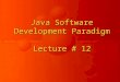 Java Software Development Paradigm Lecture # 12. Basics of GUI