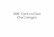 SDN Controller Challenges. The Story Thus Far SDN --- centralize the network’s control plane – The controller is effectively the brain of the network