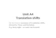 Unit A4 Translation shifts the best known taxonomy of translation shifts, devised by Vinay and Darbelnet E.g. Keep right = az samt rast beranid