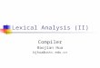 Lexical Analysis (II) Compiler Baojian Hua bjhua@ustc.edu.cn