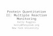 Protein Quantitation II: Multiple Reaction Monitoring Kelly Ruggles kelly@fenyolab.org New York University