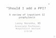 “Should I add a PPI?” A review of inpatient GI prophylaxis Lenny Noronha, MD Associate Professor, Hospitalist Section 2/5/10