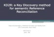 KD2R: a Key Discovery method for semantic Reference Reconciliation Danai Symeonidou, Nathalie Pernelle and Fatiha Saϊs LRI (University Paris-Sud) WOD’2013