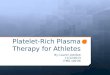 Platelet-Rich Plasma Therapy for Athletes By: Lauren Gottlieb 11/12/2013 ITMG 100 06
