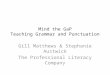 Mind the GaP Teaching Grammar and Punctuation Gill Matthews & Stephanie Austwick The Professional Literacy Company