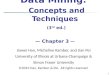 1 Data Mining: Concepts and Techniques (3 rd ed.) — Chapter 3 — Jiawei Han, Micheline Kamber, and Jian Pei University of Illinois at Urbana-Champaign &